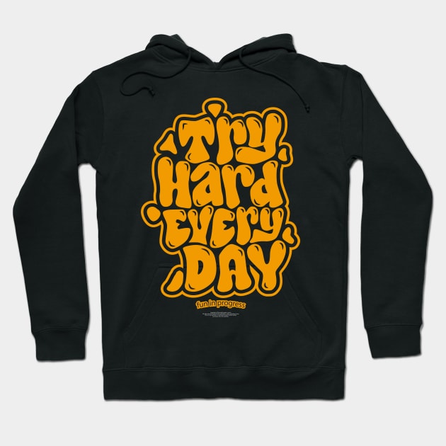 try hard every day! Hoodie by thecave85